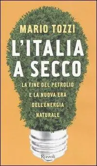 Promo Stagionale L‘Italia a secco. La fine del petrolio e la nuova era dell‘energia naturale