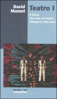 Teatro. Vol. 1 Il bosco-Una vita nel teatro-Glengarry Glen Ross. Non Perdere