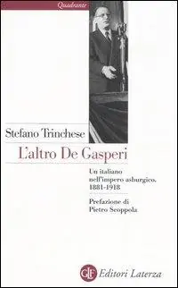 Occasione Imperdibile L‘ altro De Gasperi. Un italiano nell‘impero asburgico. 1881-1918