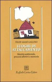Luoghi di attaccamento. Identità ambientale, processi affettivi e memoria Compra Oggi Stesso