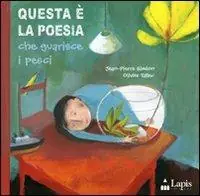Questa è la poesia che guarisce i pesci. Ediz. illustrata Promozione Esclusiva