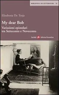 My dear Bob. Variazioni epistolari tra Settecento e Novecento Vendita Finale