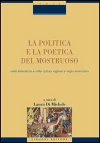Nuovo Arrivo La politica e la poetica del mostruoso nella letteratura e nella cultura inglese e angloamericana