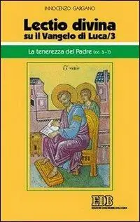 «Lectio divina» su il Vangelo di Luca. Vol. 3 La tenerezza del Padre (cc. 3-7) Miglior Prezzo