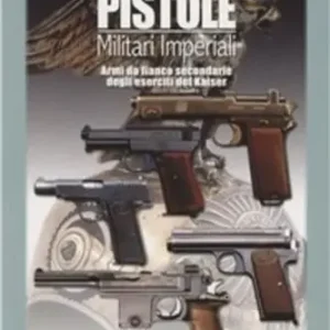 Popolare Pistole militari imperiali. Armi da fianco secondarie degli eserciti del Kaiser. Ediz. illustrata