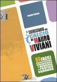 L‘eserciziario del calcio di Mauro Viviani. 86 facili esercitazioni per far giocare a memoria la propria squadra Must-Have
