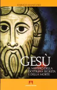 Gesù. Il mistero della dottrina segreta e della morte Subito Disponibile