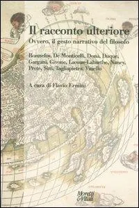 Bestseller Il racconto ulteriore. Ovvero, il gesto narrativo del filosofo
