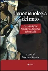 Offerta Lampo Fenomenologia del mito. La narrazione tra cinema, filosofia, psicoanalisi