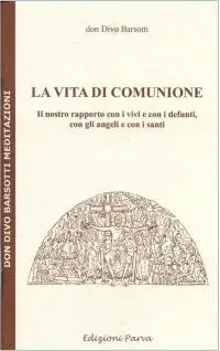 La vita di comunione. Il nostro rapporto con i vivi e con i defunti, con gli angeli e con i santi Ultimissimo Modello