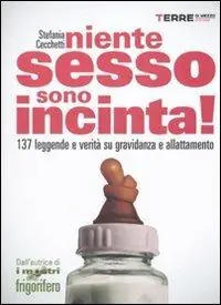 Niente sesso, sono incinta! 137 leggende e verità su gravidanza e allattamento Compra Oggi Stesso