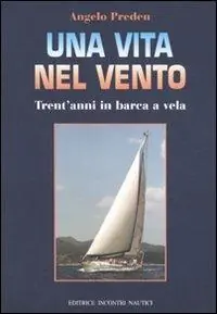 Novità Una vita nel vento. Trent‘anni di barca a vela