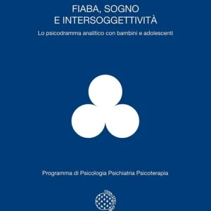 Fiaba, sogno e intersoggettività. Lo psicodramma analitico con bambini e adolescenti Offerta Del Giorno