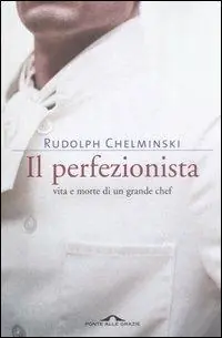 Offerta Limitata Il perfezionista. Vita e morte di un grande chef