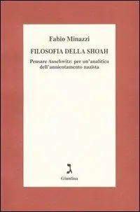 Filosofia della Shoah. Pensare Auschwitz per un‘analitica dell‘annientamento nazista Di Tendenza