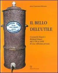Il bello dell‘utile. Ceramiche Ginori e Richard-Ginori dal 1750 al 1950 Prezzo Conveniente