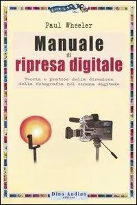 Promo Stagionale Manuale di ripresa digitale. Teoria e pratica della direzione della fotografia nel cinema digitale