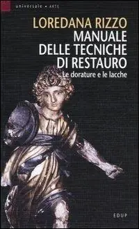 Manuale delle tecniche di restauro. Le dorature e le lacche Must-Have