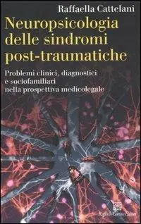 Neuropsicologia delle sindromi post-traumatiche. Problemi clinici, diagnostici e sociofamiliari nella prospettiva medicolegale Promozione Esclusiva