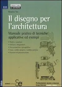 Il disegno per l‘architettura. Manuale pratico di tecniche applicative ed esempi Pagamento Sicuro