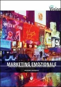 Offerta Del Giorno Marketing emozionale. Strategie di comunicazione nel mercato della new generation