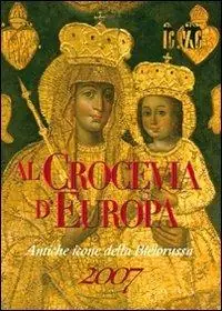 Al crocevia d‘Europa. Antiche icone della Bielorussia Direttamente Dal Produttore