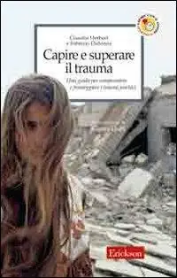 Capire e superare il trauma. Una guida per comprendere e fronteggiare efficacemente i traumi psichici Offerta Speciale