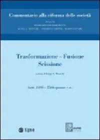 Esclusivo Trasformazione, fusione, scissione. Vol. 11 Trasformazione. Fusione. Scissione. Artt. 2498-2506 quater.