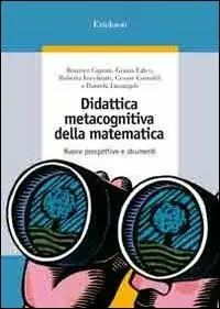 Didattica metacognitiva della matematica. Nuove prospettive e strumenti. Con CD-ROM Prezzo Ridotto