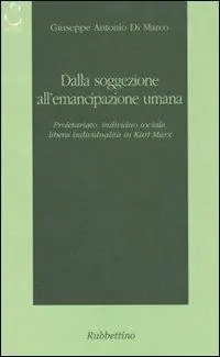 Dalla soggezione all‘emancipazione umana. Proletariato, individuo sociale, libera individualità in Karl Marx Must-Have