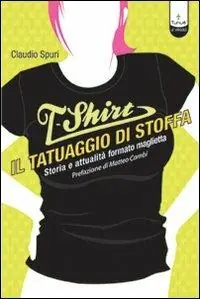 T-shirt, il tatuaggio di stoffa. Storia e attualità formato maglietta Promozione