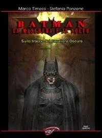 Batman. La maschera e il volto. Sulle tracce del cavaliere oscuro Non Perdere