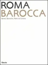 Vendita Finale Roma Barocca. Bernini, Borromini, Pietro da Cortona. Catalogo della mostra (Roma, 16 giugno-29 ottobre 2006). Ediz. illustrata