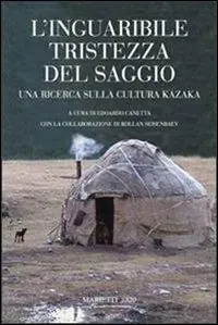 Bestseller L‘inguaribile tristezza del saggio. Una ricerca sulla cultura kazaka