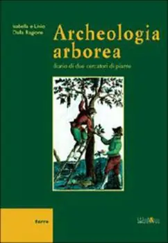 Non Perdere Archeologia arborea. Diario di due cercatori di piante
