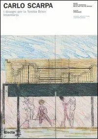 Compra Oggi Stesso Carlo Scarpa. I disegni per la Tomba Brion. Inventario. Ediz. illustrata
