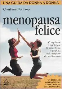 Miglior Prezzo Menopausa felice. Conquistare e mantenere la salute fisica e psichica nella stagione del cambiamento
