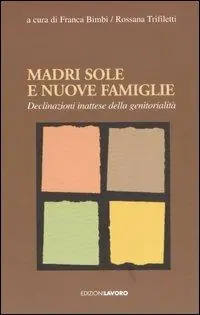 Madri sole e nuove famiglie. Declinazioni inattese della genitorialità Offerta Speciale