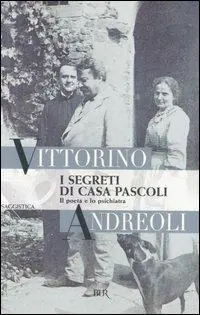 I segreti di casa Pascoli. Il poeta e lo psichiatra Offerta Del Giorno