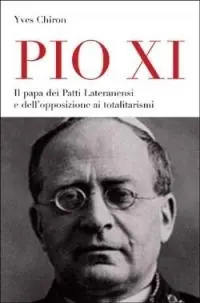 Pio XI. Il papa dei patti lateranensi e dell‘opposizione ai totalitarismi Di Tendenza