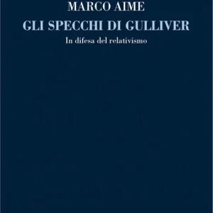 Gli specchi di Gulliver. In difesa del relativismo Offerta Limitata