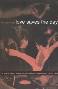 Love saves the day. La storia della «dance music culture» americana 1970-1979 Direttamente Dal Produttore