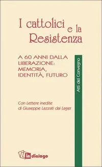 I cattolici e la Resistenza. A 60 anni dalla liberazione memoria, identità, futuro Sconto