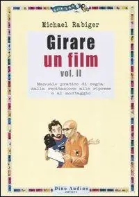 Bestseller Girare un film. Vol. 2 Manuale pratico di regia dalla recitazione alle riprese e al montaggio.