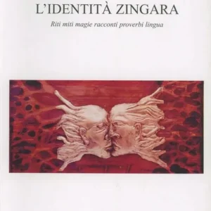 L‘ identità zingara. Riti miti magie racconti proverbi lingua Offerta Speciale