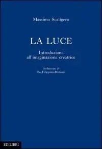La luce. Introduzione all‘immaginazione creatrice Ordina Subito