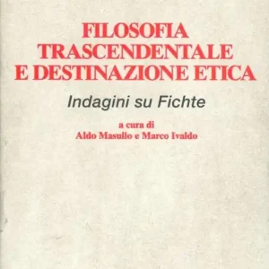 Filosofia trascendentale e destinazione etica. Indagine su Fichte Reso Gratuito