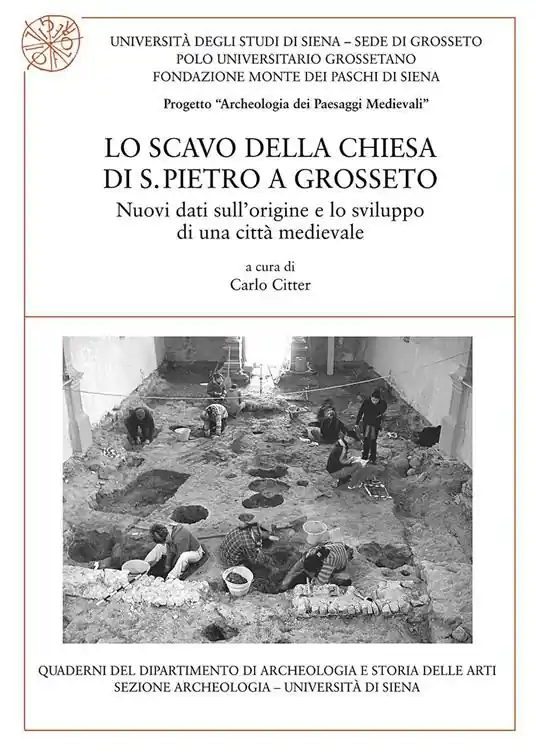 Lo scavo della chiesa di S. Pietro a Grosseto. Nuovi dati sull‘origine e lo sviluppo di una città medievale Offerta Speciale