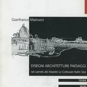 Disegni, architetture e paesaggi nei carnets dei Maestri. Le Corbusier, Kahn, Siza Miglior Prezzo