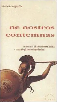 Ne nostros contemnas. «Manuale» di letteratura latina a cura degli autori medesimi Compra Online